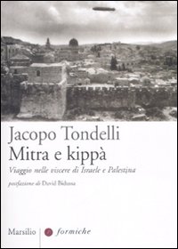 Mitra e kippà. Viaggio nelle viscere di Israele e Palestina