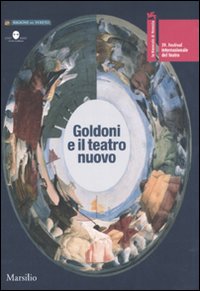 La Biennale di Venezia. 39º Festival internazionale di teatro. Goldoni e il teatro nuovo. Catalogo della mostra (Venezia, 18-29 luglio 2007)