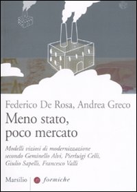 Meno stato, poco mercato. Modelli viziosi di modernizzazione secondo Geminello Alvi, Pierluigi Celli, Giulio Sapelli, Francesco Valli