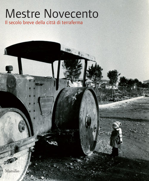 Mestre Novecento. Il secolo breve della città di terraferma