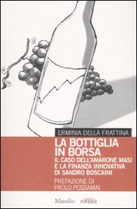 La bottiglia in borsa. Il caso dell'Amarone Masi e la finanza innovativa di Sandro Boscaini
