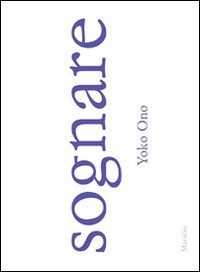 Yoko Ono. Sognare. Ediz. inglese