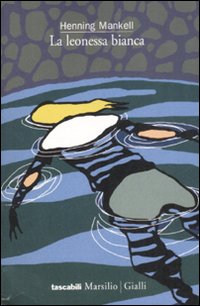 La leonessa bianca. Le inchieste del commissario Wallander. Vol. 3