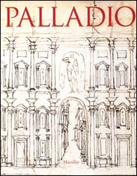 Palladio. Catalogo della mostra (Vicenza, 20 settembre 2008-6 gennaio 2009; Londra, 31 gennaio-13 aprile 2009)