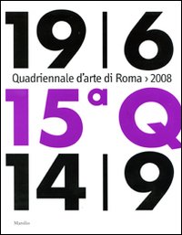 Quindicesima Quadriennale d'arte di Roma 2008. Catalogo della mostra (Roma, 19 giugno-14 settembre 2008)