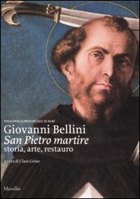 Giovanni Bellini, San Pietro martire. Storia, arte, restauro