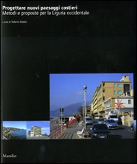 Progettare nuovi paesaggi costieri. Metodi e proposte per la Liguria occidentale