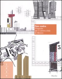 Fare centro. Proposte per il centro città di Mestre