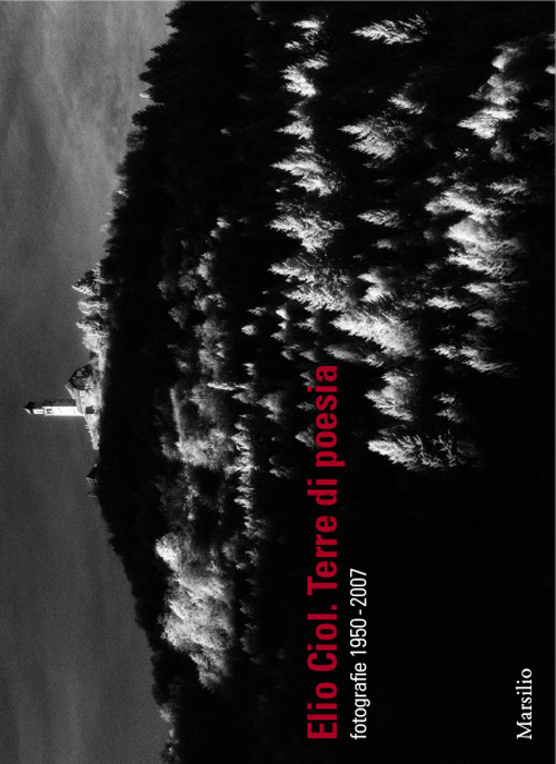 Elio Ciol. Terre di poesia 1950-2007