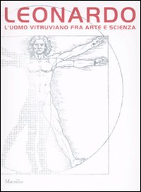 Leonardo. L'uomo vitruviano fra arte e scienza. Catalogo della mostra (Venezia, 10 ottobre 2009-10 gennaio 2010)