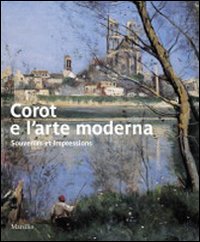 Corot e l'arte moderna. Souvenirs et impressions. Catalogo della mostra (Verona, 27 novembre 2009-7 marzo 2010)
