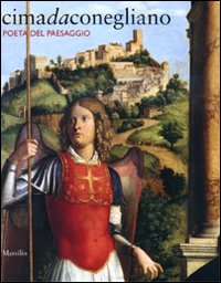 Cima da Conegliano. Poeta del paesaggio. Catalogo della mostra (Conegliano, 26 febbraio-2 giugno 2010)
