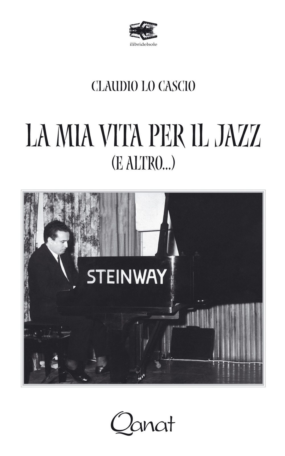 La mia vita per il jazz (e altro...)