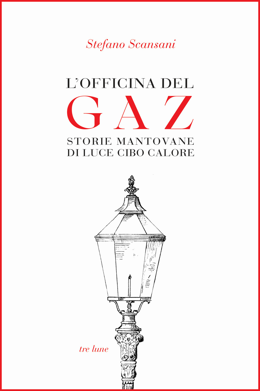 L'officina del Gaz. Storie mantovane di luce cibo calore