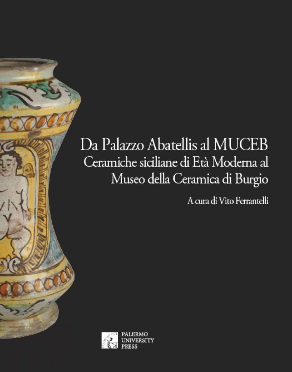 Da Palazzo Abatellis al Muceb. Ceramiche siciliane di età moderna al Museo della ceramica di Burgio