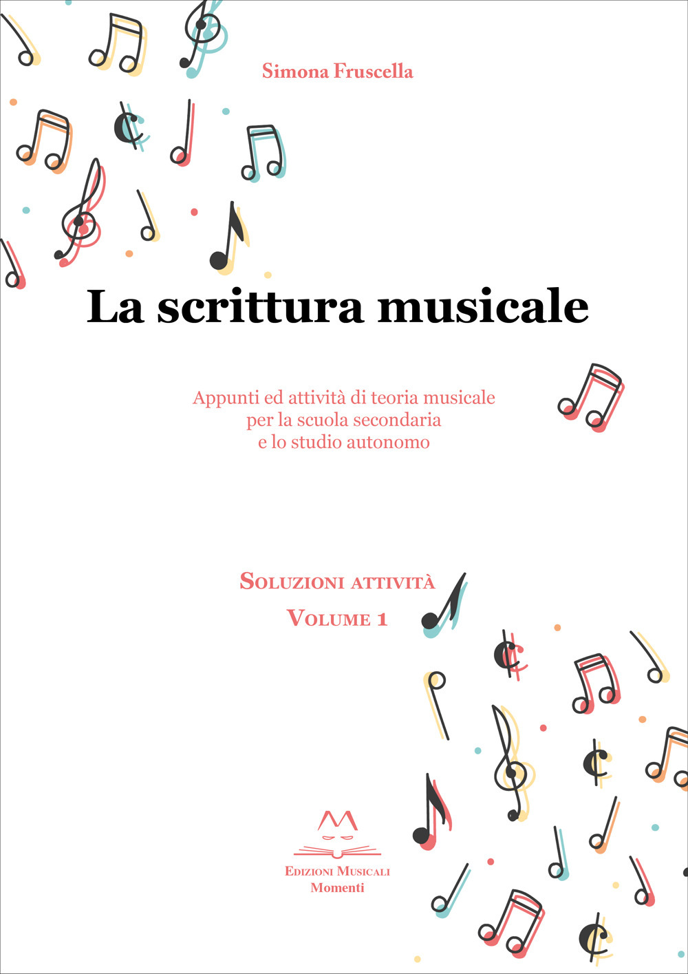 La scrittura musicale. Appunti ed attività di teoria musicale per la scuola secondaria e lo studio autonomo. Vol. 1