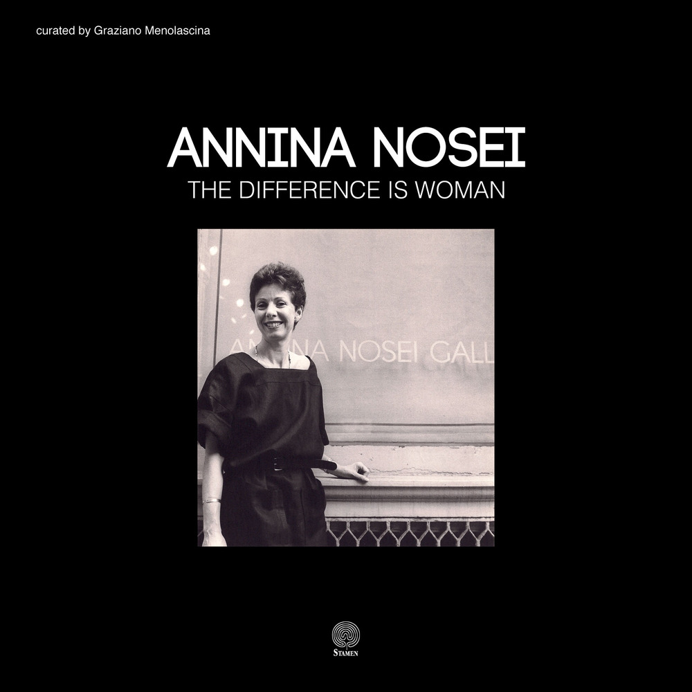 Annina Nosei. The difference is woman. Ediz. italiana e inglese