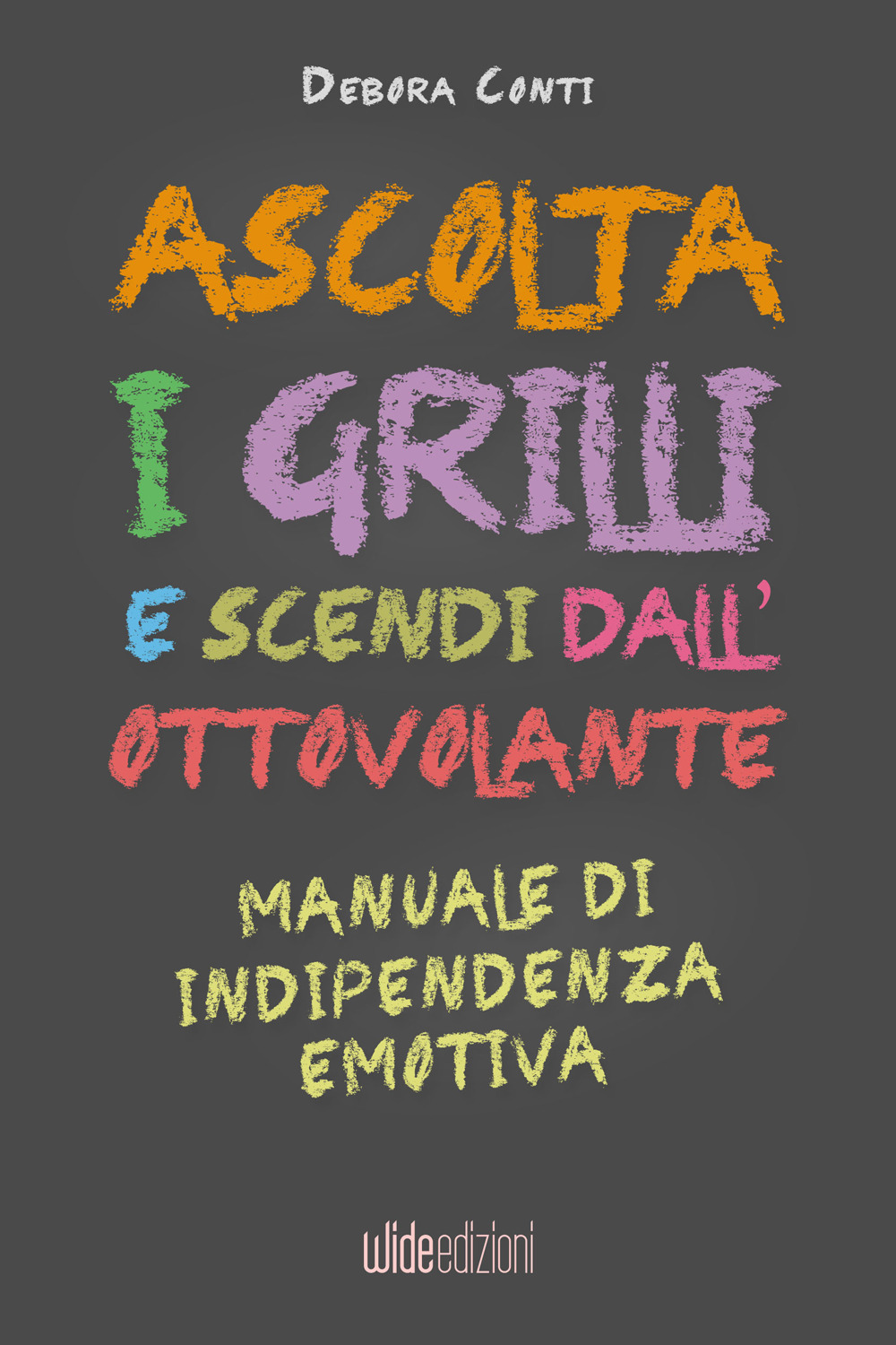 Ascolta i grilli e scendi dall'ottovolante. Manuale di indipendenza emotiva