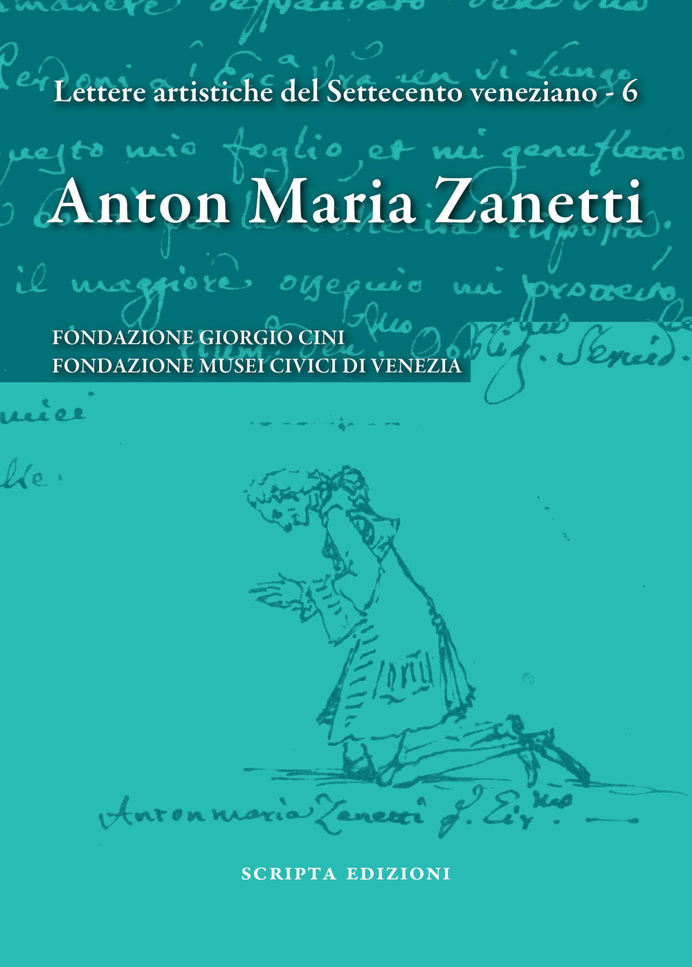 Anton Maria Zanetti di Girolamo. Il carteggio. Lettere artistiche del Settecento veneziano. Vol. 6