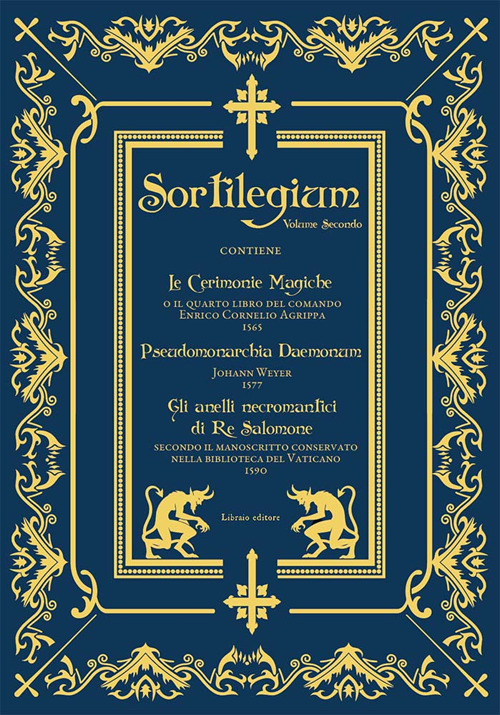 Sortilegium. Vol. 2: Le cerimonie magiche (1565)-Pseudomonarchia Daemonum (1577)-Gli anelli necromantici di Re Salomone (1590)