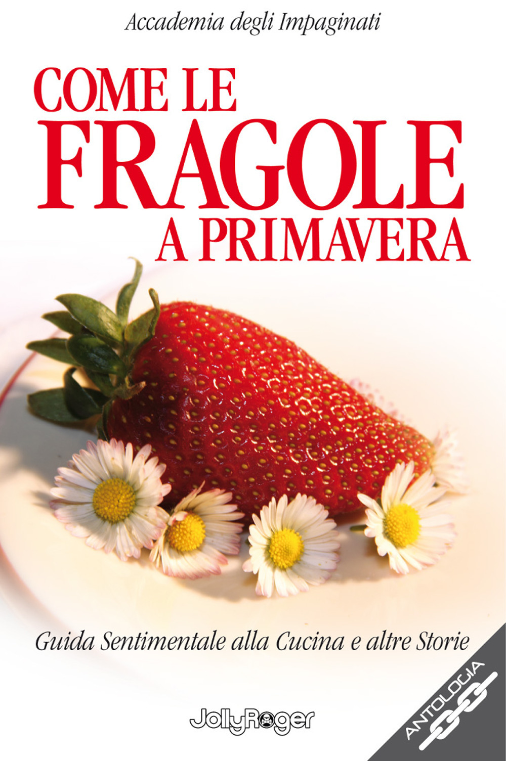 Come le fragole a primavera. Guida sentimentale alla cucina e altre storie