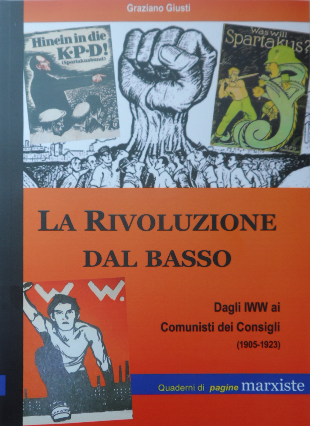 La rivoluzione dal basso. Dagli IWW ai Comunisti dei Consigli (1905-1923)