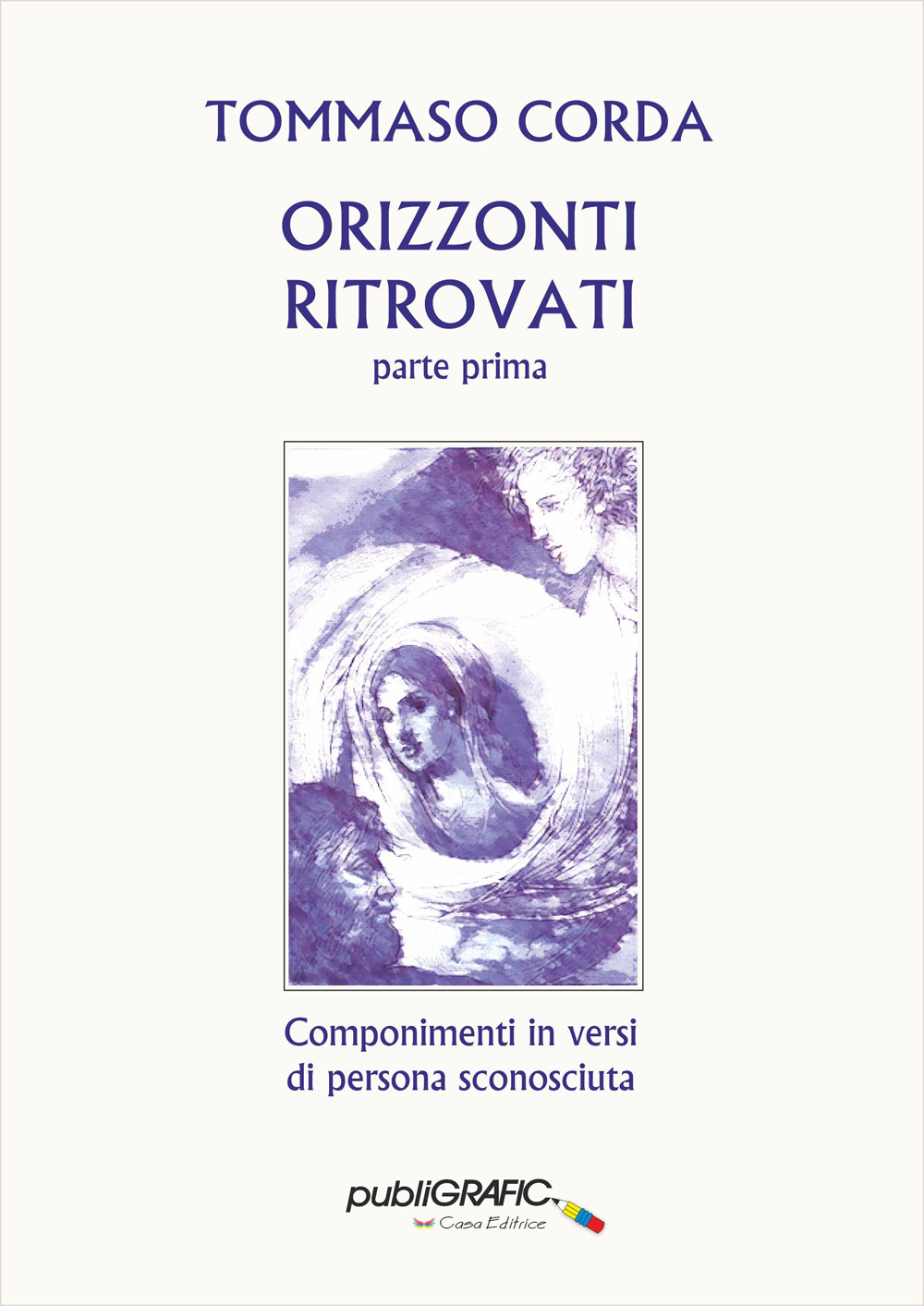 Orizzonti ritrovati. Vol. 1: Componimenti in versi di persona sconosciuta