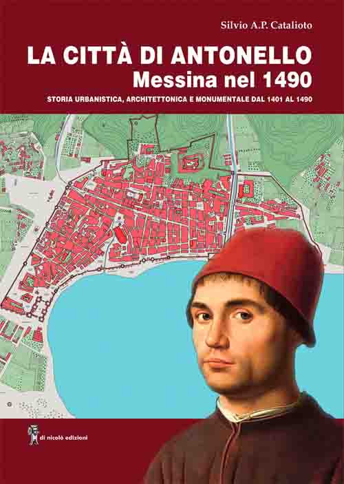 La città di Antonello, Messina nel 1490. Storia urbanistica, architettonica e monumentale dal 1401 al 1490