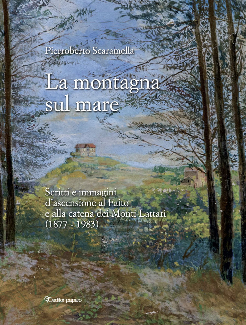 La montagna sul mare. Scritti e immagini d’ascensione al Faito e alla catena dei Monti Lattari (1877-1983)
