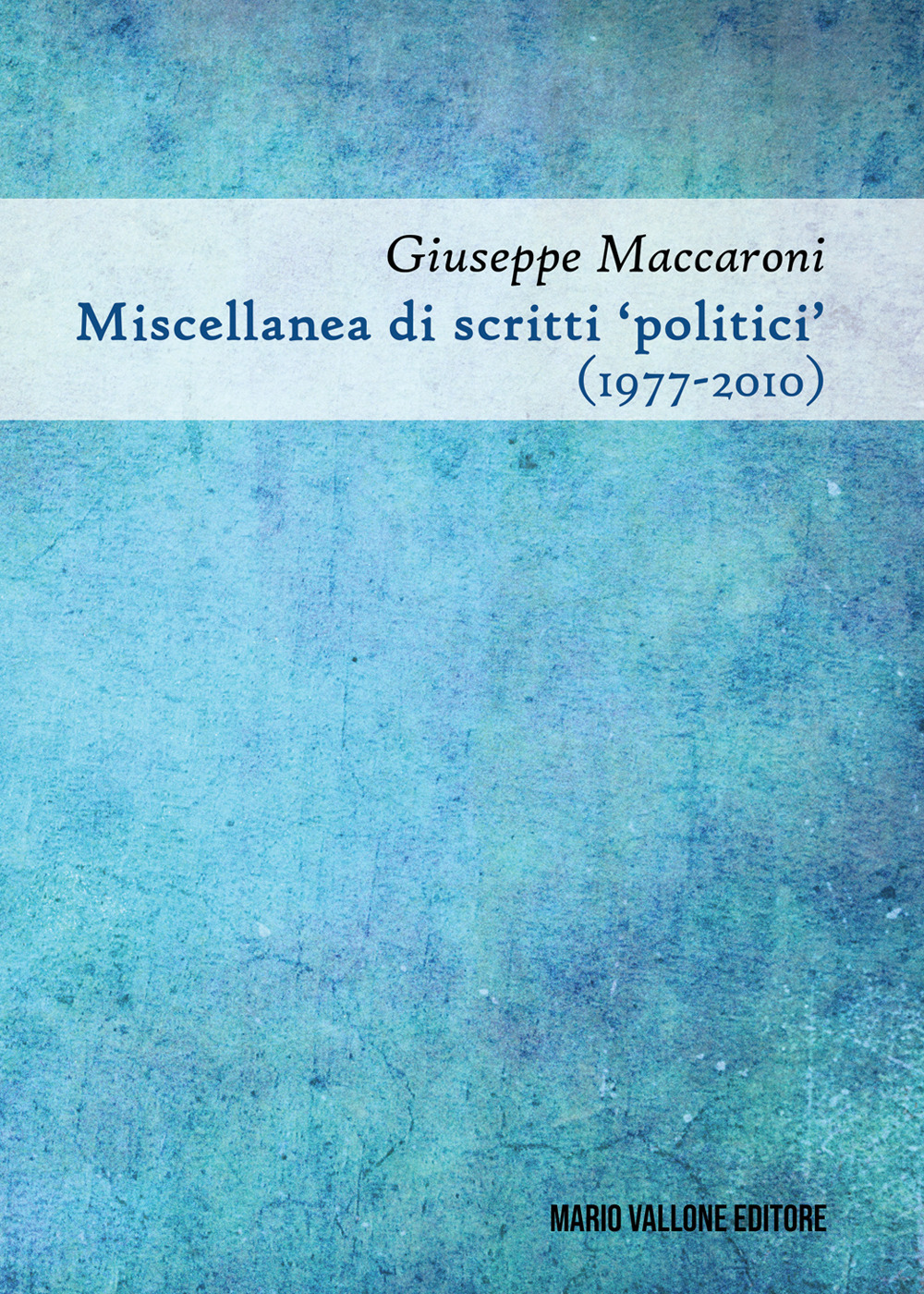 Miscellanea di scritti «politici» (1977-2010)