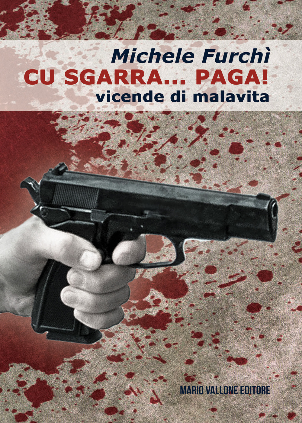 Cu sgarra… paga! Vicende di malavita