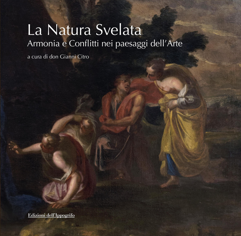 La natura svelata. Armonia e conflitti nei paesaggi dell'arte. Catalogo della mostra (Santa Maria di Castellabate, 5 luglio-5 settembre 2019)