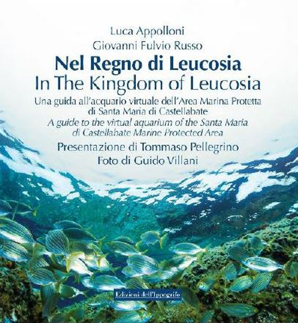 Nel regno di Leucosia. Una guida all’acquario virtuale dell’area marina protetta di Santa Maria di Castellabate. Ediz. italiana e inglese