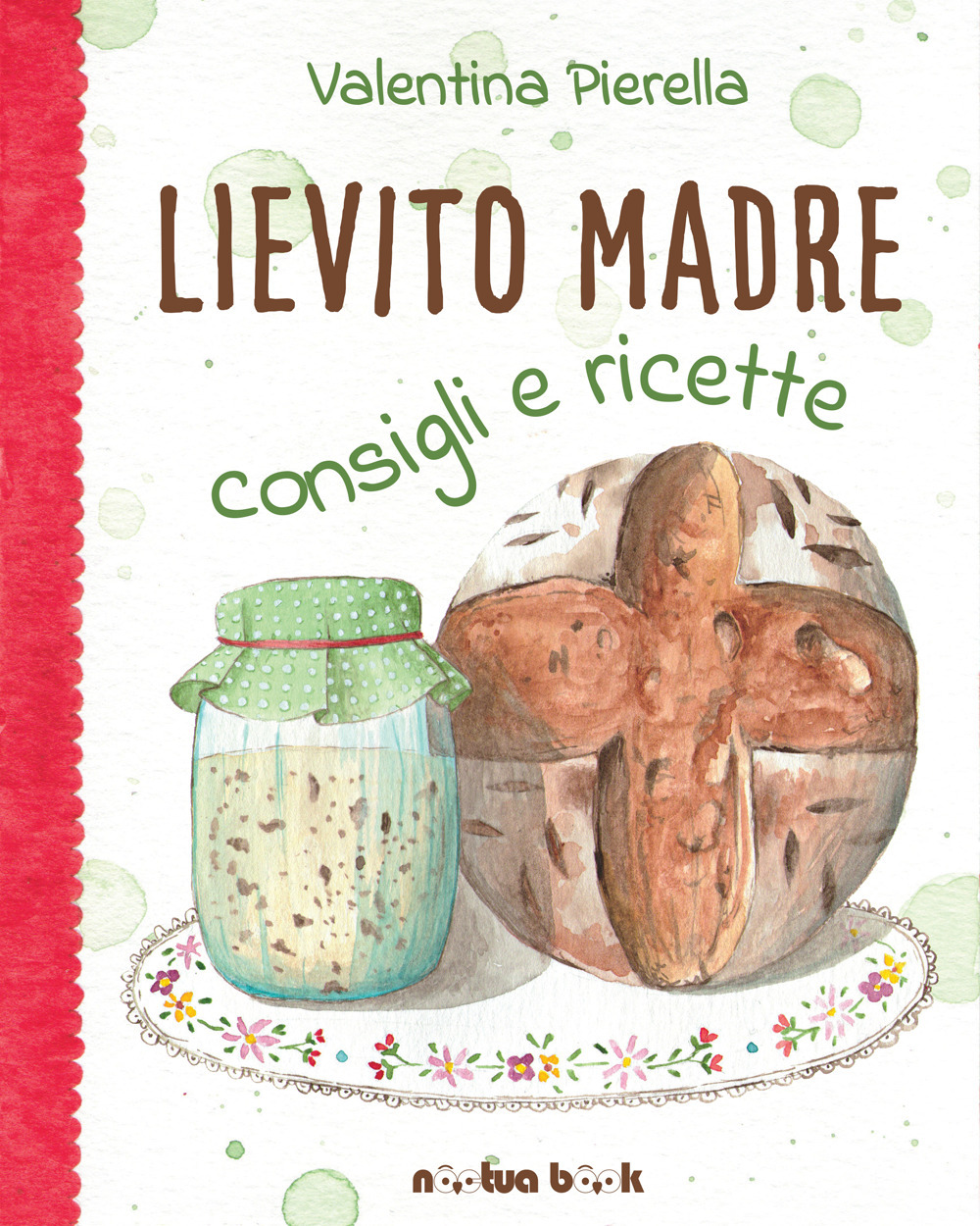 Lievito madre. Consigli e ricette