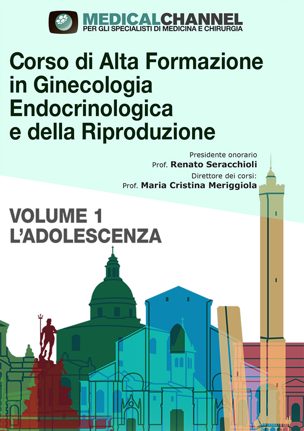 Corso di alta formazione in ginecologia endocrinologica e della riproduzione. Vol. 1: L' adolescenza