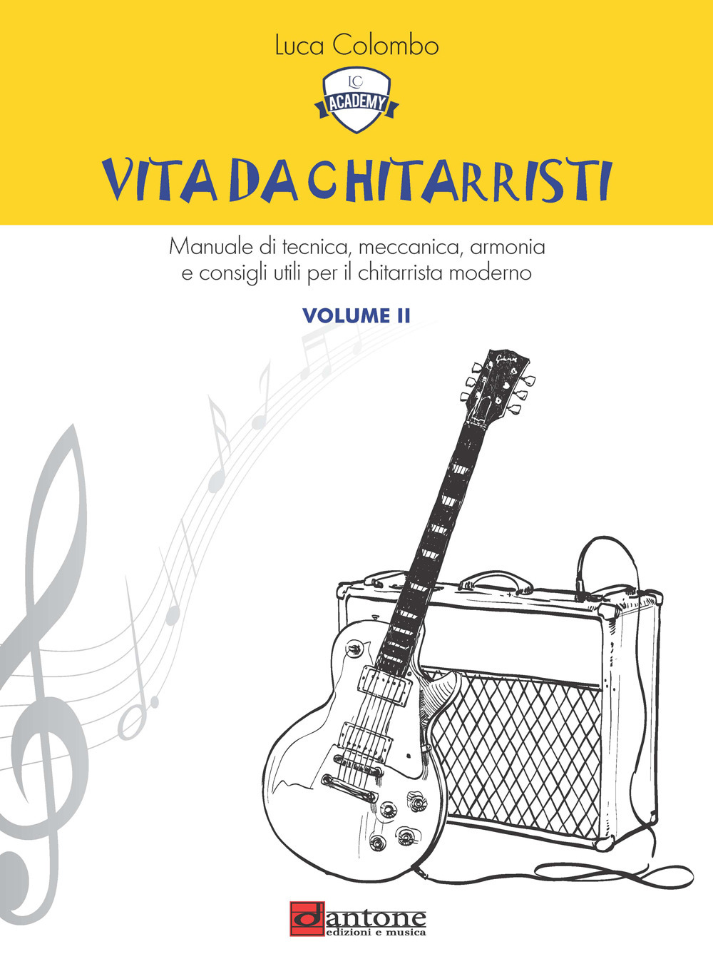 Vita da chitarristi. Manuale di tecnica, meccanica, armonia e consigli utili per il chitarrista moderno. Vol. 2: Lezioni 16-30