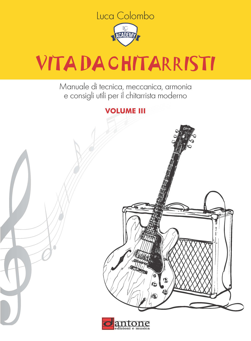 Vita da chitarristi. Manuale di tecnica, meccanica, armonia e consigli utili per il chitarrista moderno. Vol. 3: Lezioni 31-45
