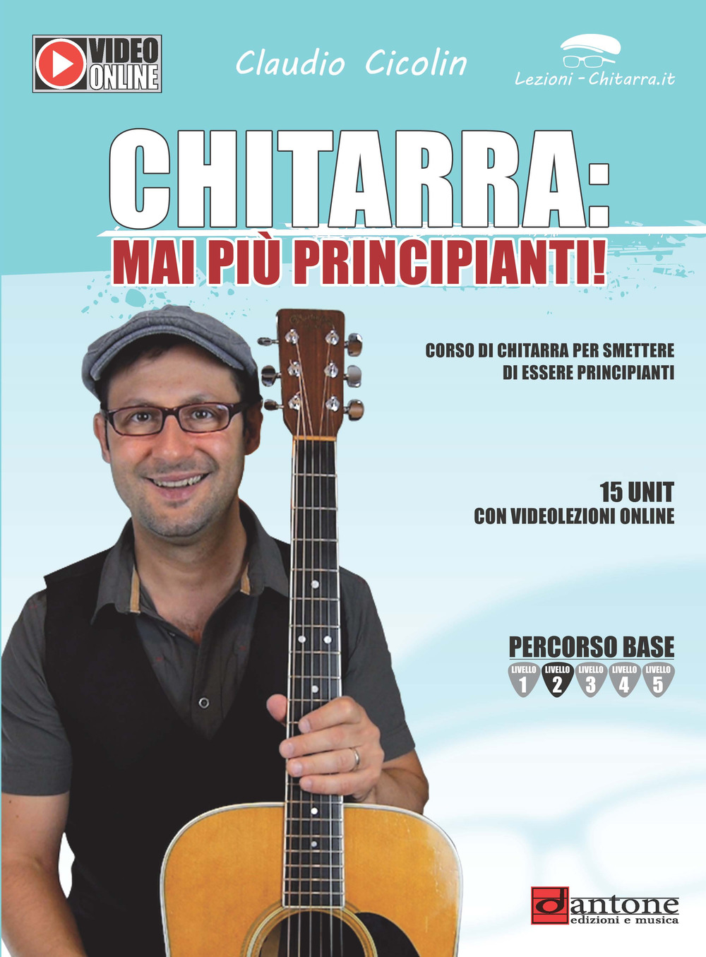 Chitarra: mai più principianti. Corso di chitarra per smettere di essere principianti