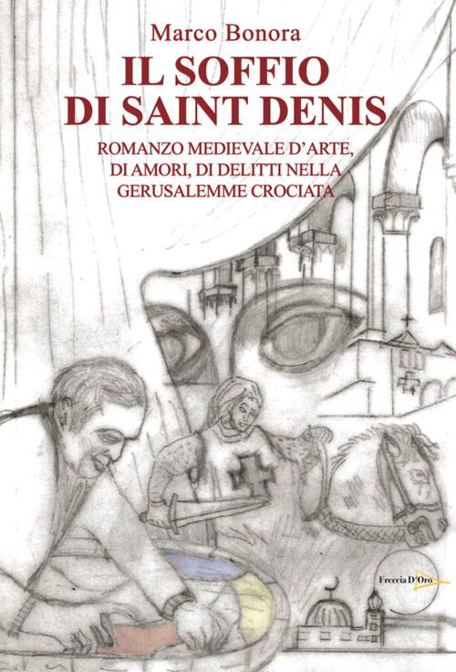 Il soffio di Saint Denis. Romanzo medievale d’arte, di amori, di delitti nella Gerusalemme