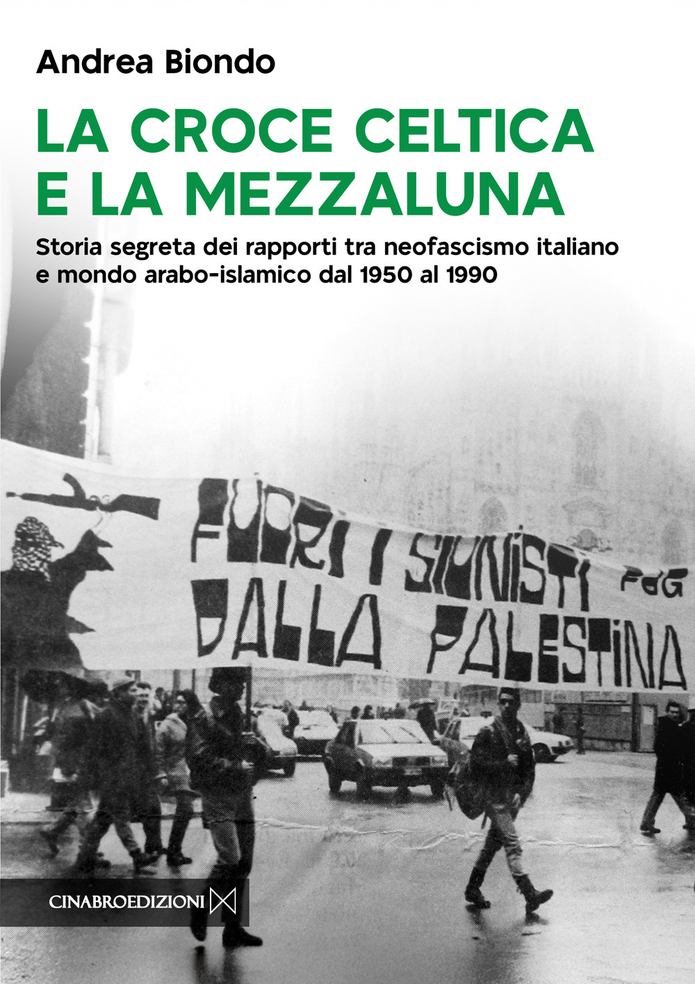 La croce celtica e la mezzaluna. Storia segreta dei rapporti tra neofascismo italiano e mondo arabo-islamico dal 1950 al 1990