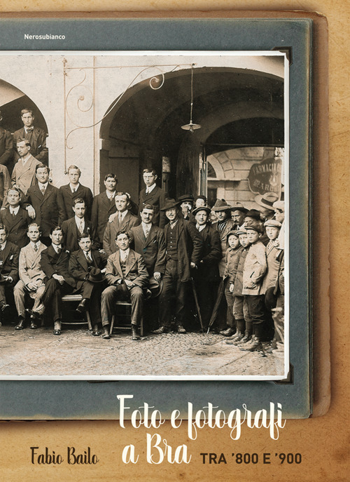 Foto e fotografi a Bra tra ’800 e ’900