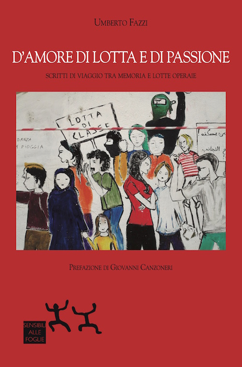 D'amore di lotta e di passione. Scritti di viaggio tra memoria e lotte operaie