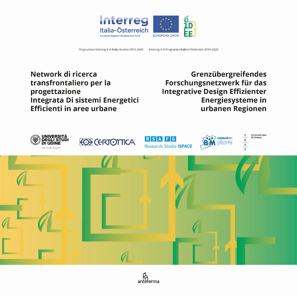Network di ricerca transfrontaliero per la progettazione integrata di sistemi energetici efficienti in aree urbane. Progetto IDEE n. ITAT 1007-Grenzübergreifendes Forschungsnetzwerk für das Integrative Design Effizienter Energiesysteme in urbanen Regionen Projekt IDEE n. ITAT 1007