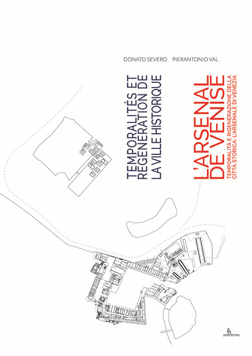 Temporalità e rigenerazione della città storica: l’Arsenale di Venezia-Temporalités et régénération de la ville historique: l’Arsenal de Venise