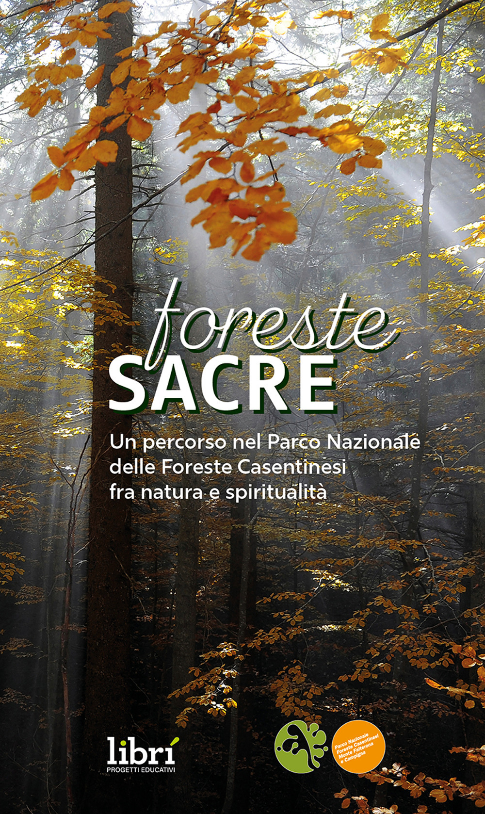Foreste sacre. Un percorso nel Parco Nazionale delle foreste casentinesi fra natura e spiritualità