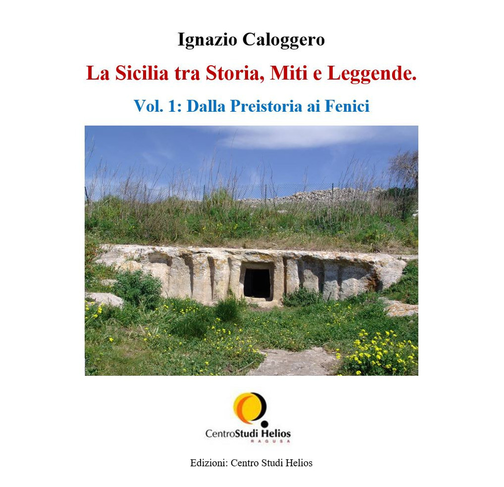 La Sicilia tra storia, miti e leggende. Vol. 1: Dalla preistoria ai fenici