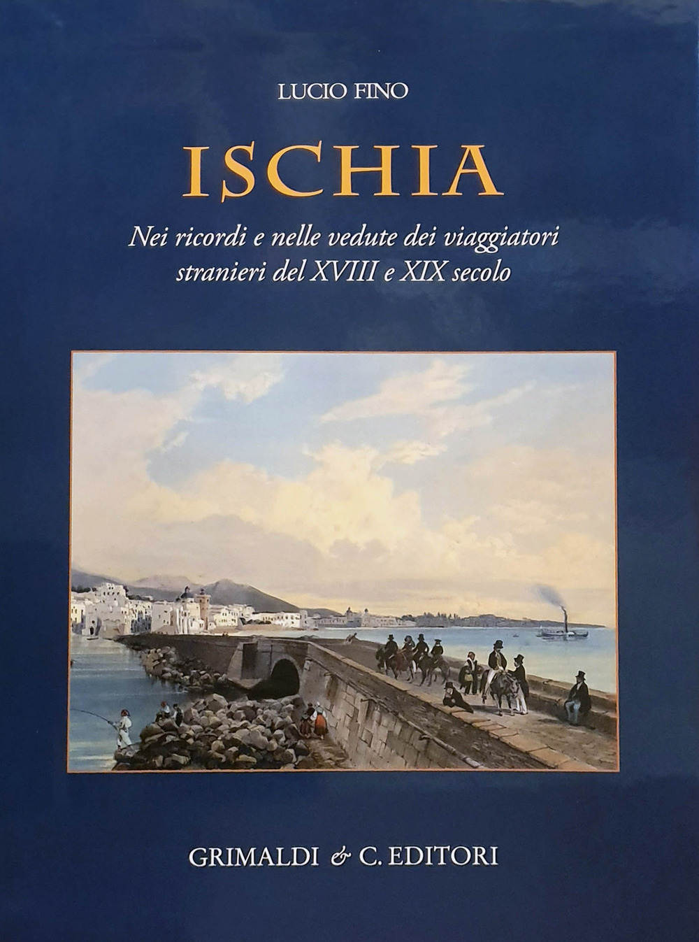 Ischia. Nei ricordi e nelle vedute dei viaggiatori stranieri del XVIII e XIX secolo