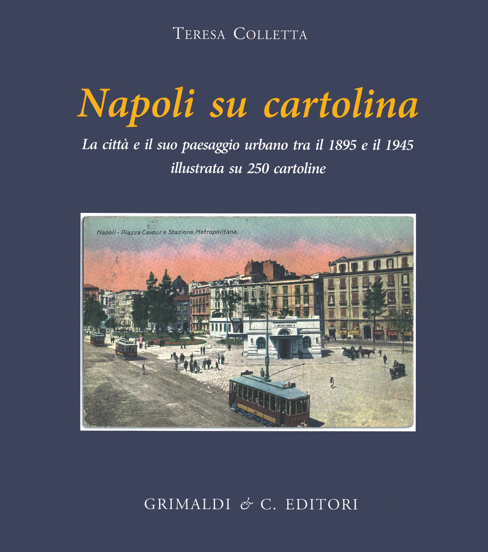 Napoli su cartolina. La città e il suo paesaggio urbano tra il 1895 e 1940 illustrata su 250 cartoline «viaggiate»