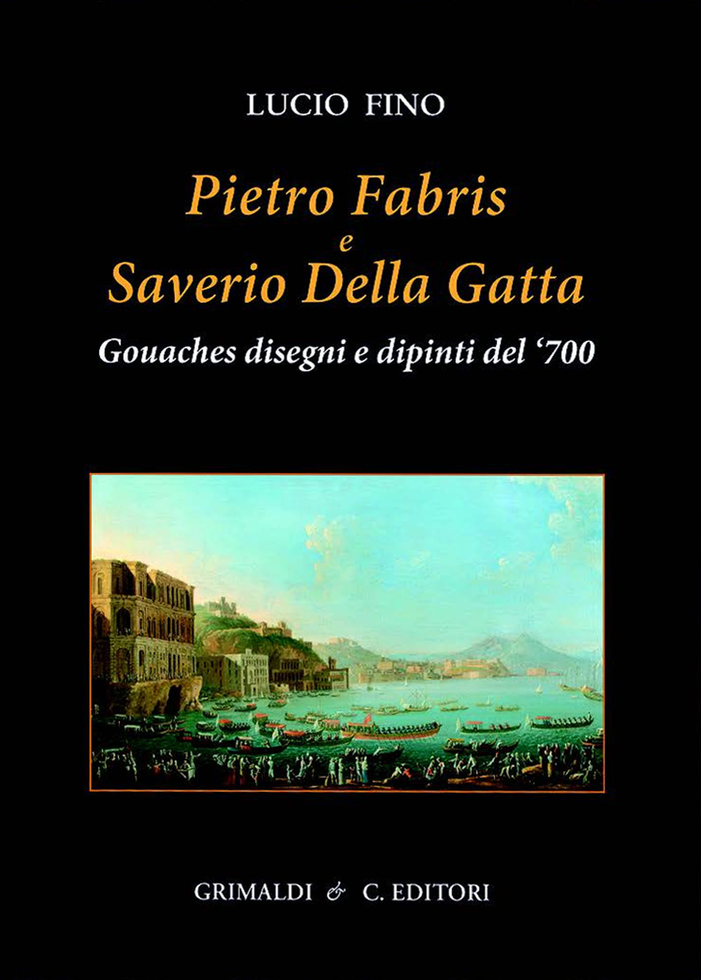 Pietro Fabris e Saverio Della Gatta. Gouaches disegni e dipinti di vedute e scene del XVIII sec.