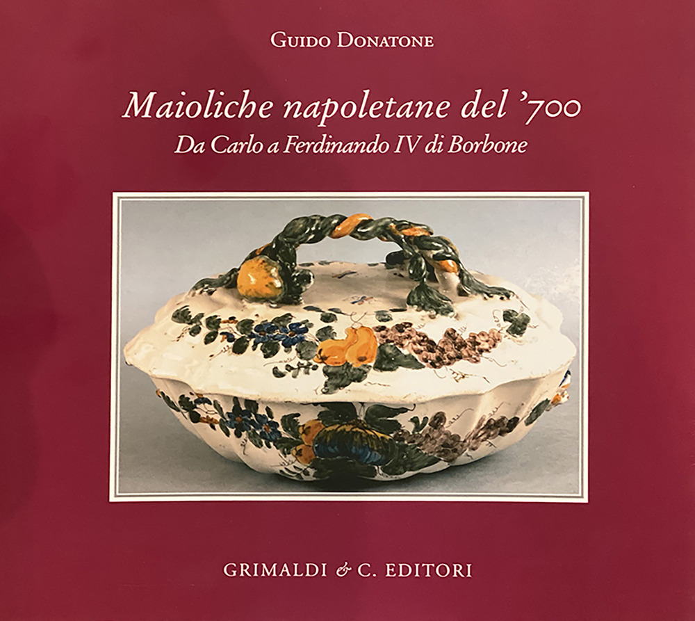 Maioliche napoletane del '700. Da Carlo III a Ferdinando IV di Borbone